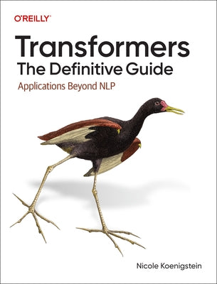 Transformers: The Definitive Guide: Applications Beyond Nlp by Koenigstein, Nicole