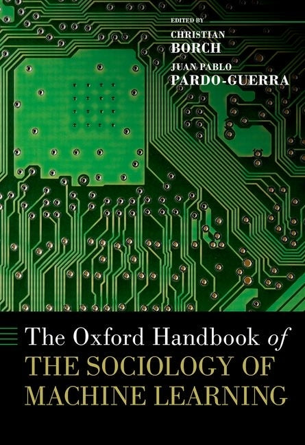 The Oxford Handbook of the Sociology of Machine Learning by Borch, Christian