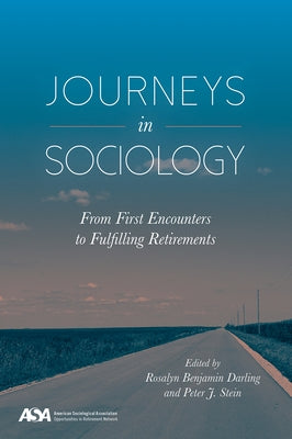 Journeys in Sociology: From First Encounters to Fulfilling Retirements by Darling, Rosalyn Benajmin