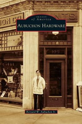Aubuchon Hardware by Aubuchon, Bernard W., Jr.
