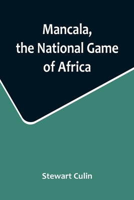 Mancala, the National Game of Africa by Culin, Stewart