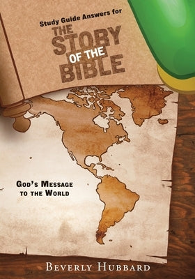 Study Guide Answers for The Story of the Bible: God's Message to the World by Hubbard, Beverly