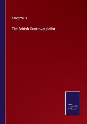 The British Controversialist by Anonymous