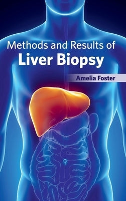 Methods and Results of Liver Biopsy by Foster, Amelia