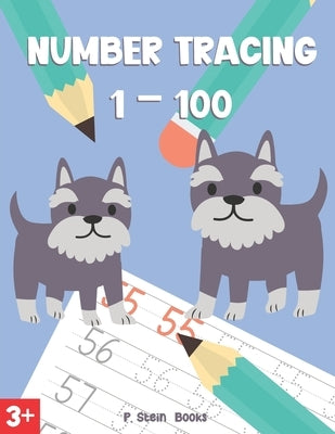 Number Tracing 1-100: Number Tracing Practice Book Ages 3-5, Preschool, Kindergarten, Homeschool or Daycare by Books, P. Stein