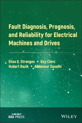 Fault Diagnosis, Prognosis, and Reliability for Electrical Machines and Drives by Strangas, Elias G.