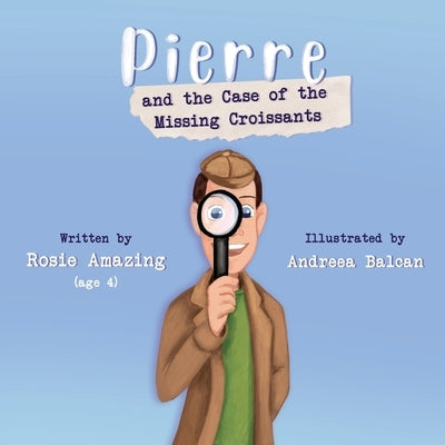 Pierre and the Case of the Missing Croissants by Balcan, Andreea
