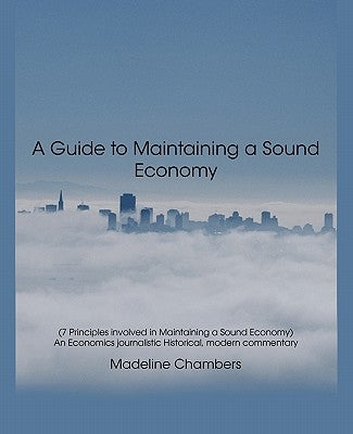 A Guide to Maintaining a Sound Economy by Chambers, Madeline