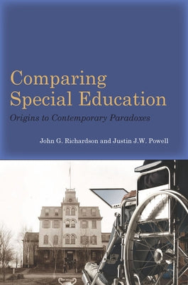 Comparing Special Education: Origins to Contemporary Paradoxes by Richardson, John G.