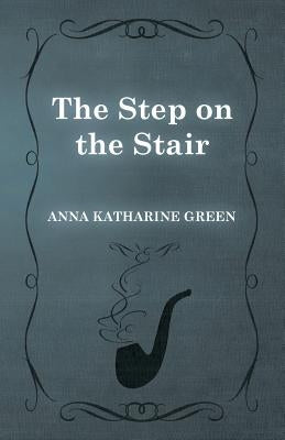 The Step on the Stair by Green, Anna Katharine