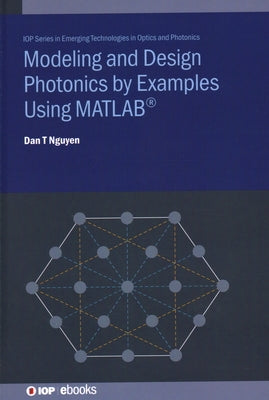Modeling and Design Photonics by Examples Using MATLAB(R) by Nguyen, Dan
