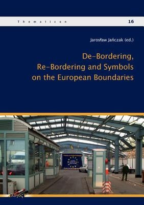 De-Bordering, Re-Bordering and Symbols on the European Boundries by Janczak, Jaroslaw