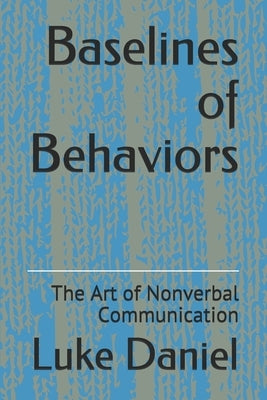 Baselines of Behaviors: The Art of Nonverbal Communication by Daniel, Luke