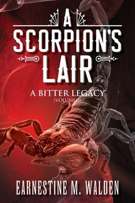 A Scorpion's Lair: A Bitter Legacy by Walden, Earnestine M.