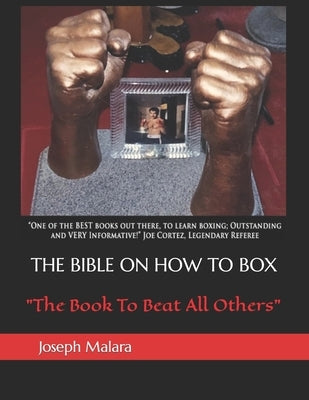 The Bible on How to Box: The Book To Beat All Others by Malara, Joseph
