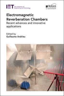 Electromagnetic Reverberation Chambers: Recent Advances and Innovative Applications by Andrieu, Guillaume