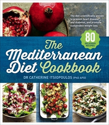 The Mediterranean Diet Cookbook by Itsiopoulos, Catherine