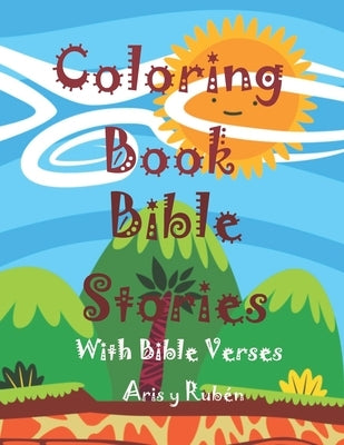 Coloring Book Bible Stories: A Scripture Coloring Book for Adults & Teens (Bible Verse Coloring) For Kids Ages 4 5 6 7 8 9 10 11 12 13 14 (Kids col by Concepción, Aris