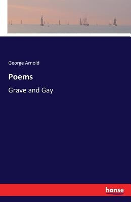 Poems: Grave and Gay by Arnold, George