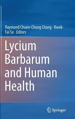 Lycium Barbarum and Human Health by Chang, Raymond Chuen-Chung