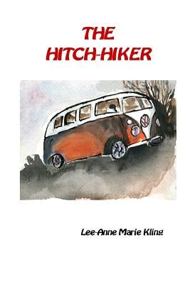 The Hitch-hiker: A Prequel to Mission of the Unwilling by Kling, Lee-Anne Marie