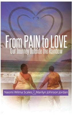From Pain to Love Our Journey Outside the Rainbow by Scales, Naomi W.
