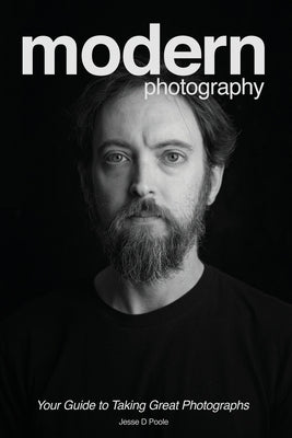 Modern Photography: Your Guide to Taking Great Photographs by Poole, Jesse D.
