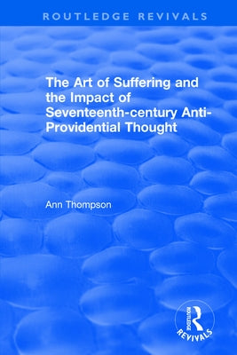The Art of Suffering and the Impact of Seventeenth-Century Anti-Providential Thought by Thompson, Ann
