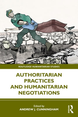 Authoritarian Practices and Humanitarian Negotiations by Cunningham, Andrew J.