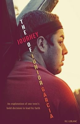 The Journey of Junior Garcia by LeBlanc, R. E.
