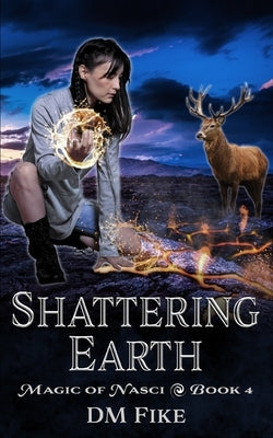Shattering Earth: An Urban Fantasy Adventure by Fike, DM