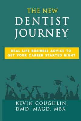 The New Dentist Journey: Real life business advice to get your career started right by Coughlin, Kevin