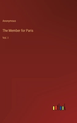 The Member for Paris: Vol. I by Anonymous