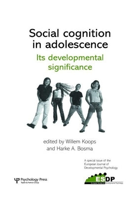 Social Cognition in Adolescence: Its Developmental Significance: A Special Issue of the European Journal of Developmental Psychology by Koops, Willem