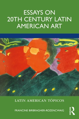 Essays on 20th Century Latin American Art by Birbragher-Rozencwaig, Francine