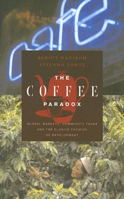 The Coffee Paradox: Global Markets, Commodity Trade and the Elusive Promise of Development by Daviron, Benoit