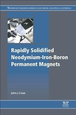 Rapidly Solidified Neodymium-Iron-Boron Permanent Magnets by Croat, John J.