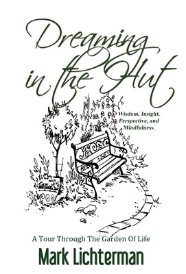 Dreaming In The Hut: A Tour Through The Garden Of Life by Lichterman, Mark