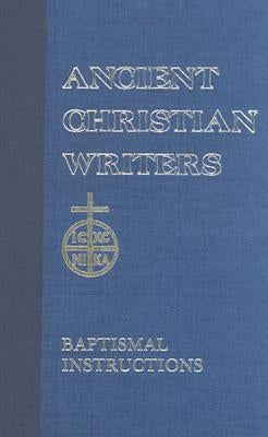 31. St. John Chrysostom: Baptismal Instruction by Harkins, Paul W.
