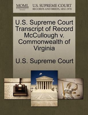U.S. Supreme Court Transcript of Record McCullough V. Commonwealth of Virginia by U. S. Supreme Court