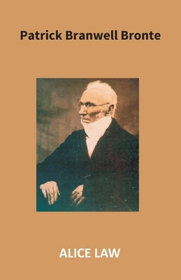 Patrick Branwell Bronte by Law, Alice