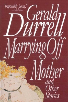 Marrying Off Mother: And Other Stories by Durrell, Gerald