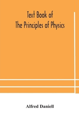 Text book of the principles of physics by Daniell, Alfred