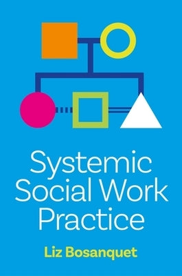 Systemic Social Work Practice by Bosanquet, Liz