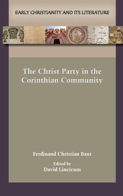 The Christ Party in the Corinthian Community by Baur, Ferdinand Christian