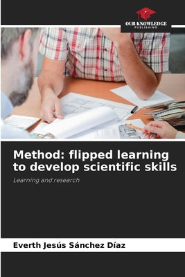 Method: flipped learning to develop scientific skills by Sánchez Díaz, Everth Jesús