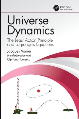 Universe Dynamics: The Least Action Principle and Lagrange's Equations by Vanier, Jacques