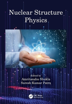 Nuclear Structure Physics by Shukla, Amritanshu