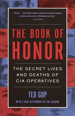 The Book of Honor: The Secret Lives and Deaths of CIA Operatives by Gup, Ted