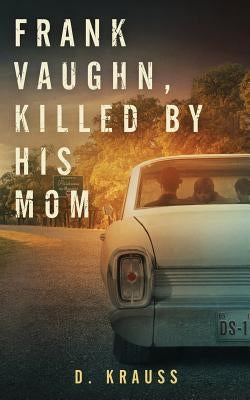 Frank Vaughn Killed by His Mom by Krauss, D.